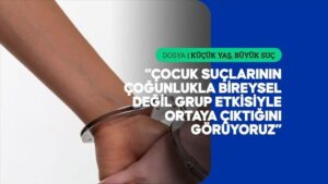 Çocuk suçlarında aile yapısı kadar gruplaşma da belirleyici rol oynuyor